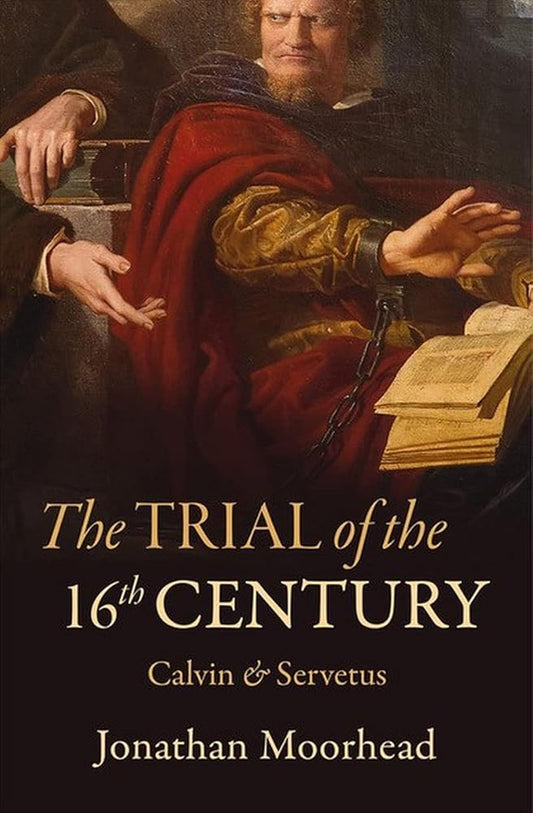 The Trial of the 16th Century: Calvin & Servetus cover image