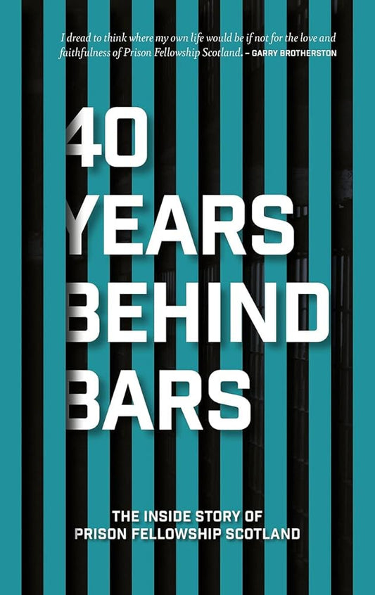 40 Years Behind Bars: The Inside Story of Prison Fellowship Scotland cover image