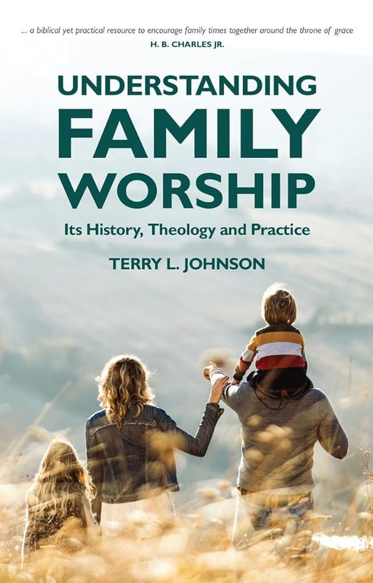 Understanding Family Worship: Its History, Theology and Practice cover image