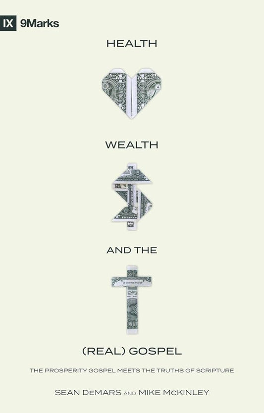 Health, Wealth, and the (Real) Gospel: The Prosperity Gospel Meets the Truths of Scripture cover image