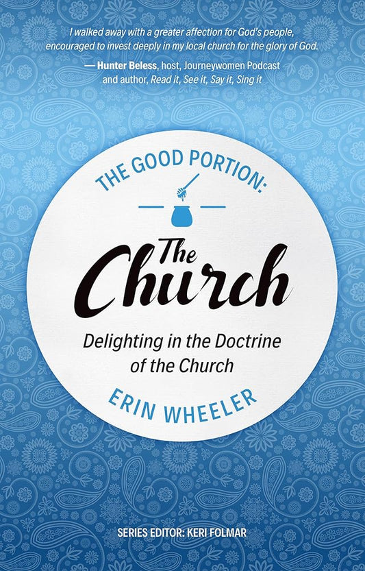 The Good Portion – the Church: Delighting in the Doctrine of the Church cover image