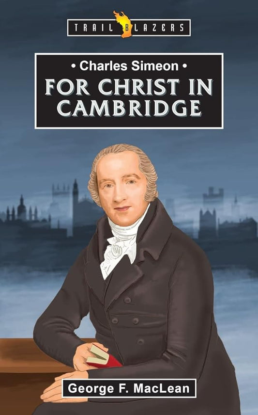 Charles Simeon: For Christ in Cambridge (Trail Blazers) cover image