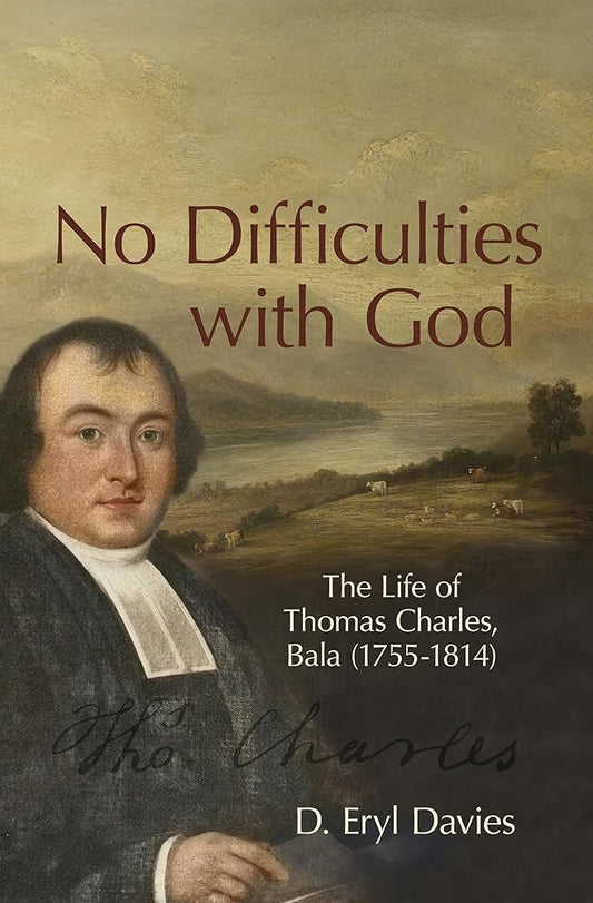 No Difficulties With God: The Life of Thomas Charles, Bala (1755–1814) cover image