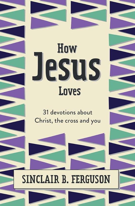 How Jesus Loves: 31 Devotions about Christ, the Cross and You (What Good News) cover image