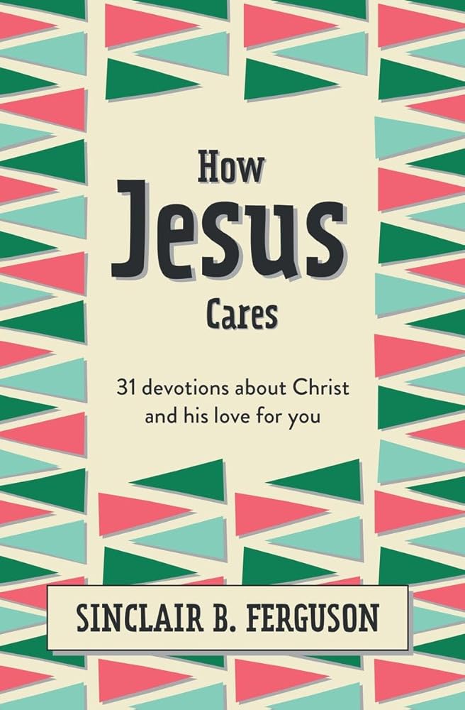 How Jesus Cares: 31 Devotions about Christ and his love for you (What Good News) cover image