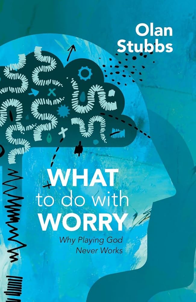 What to Do With Worry: Why Playing God Never Works cover image