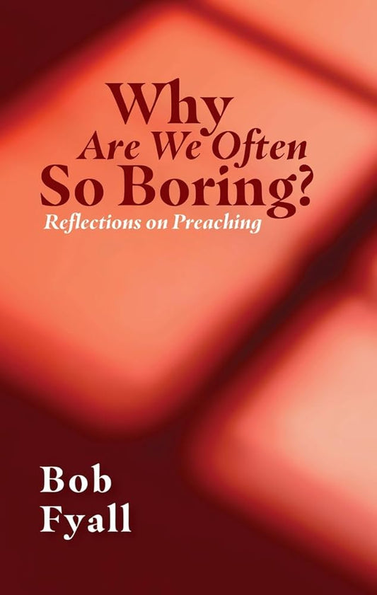 Why Are We Often So Boring?: Reflections on Preaching cover image