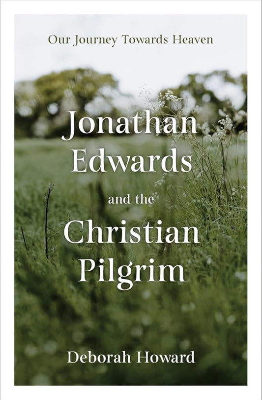 Jonathan Edwards and the Christian Pilgrim: Our Journey Towards Heaven cover image