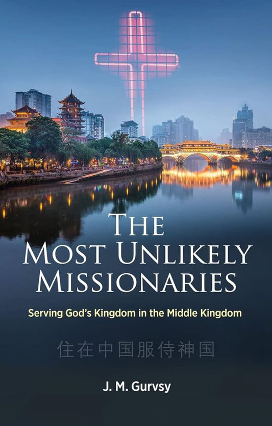 The Most Unlikely Missionaries: Serving God’s Kingdom in the Middle Kingdom (Biography) cover image