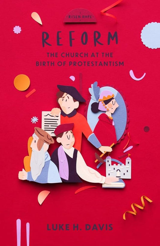 Reform: The Church at the Birth of Protestantism (Risen Hope) cover image
