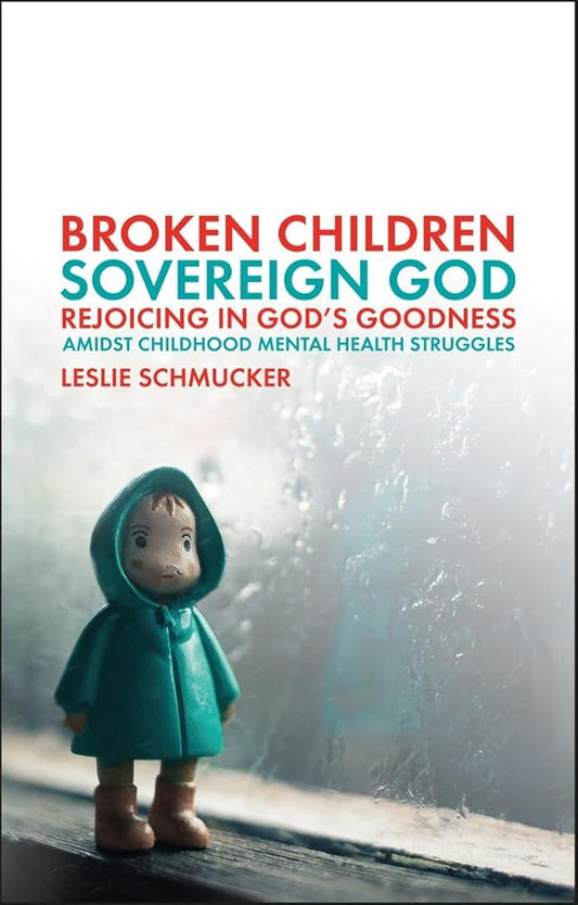 Broken Children, Sovereign God: Rejoicing in God’s Goodness Amidst Childhood Mental Health Struggles cover image