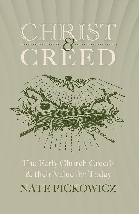 Christ & Creed: The Early Church Creeds & their Value for Today cover image