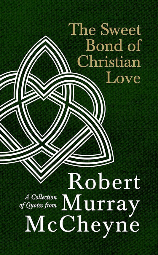 The Sweet Bond of Christian Love: A Collection of Quotes from Robert Murray McCheyne cover image