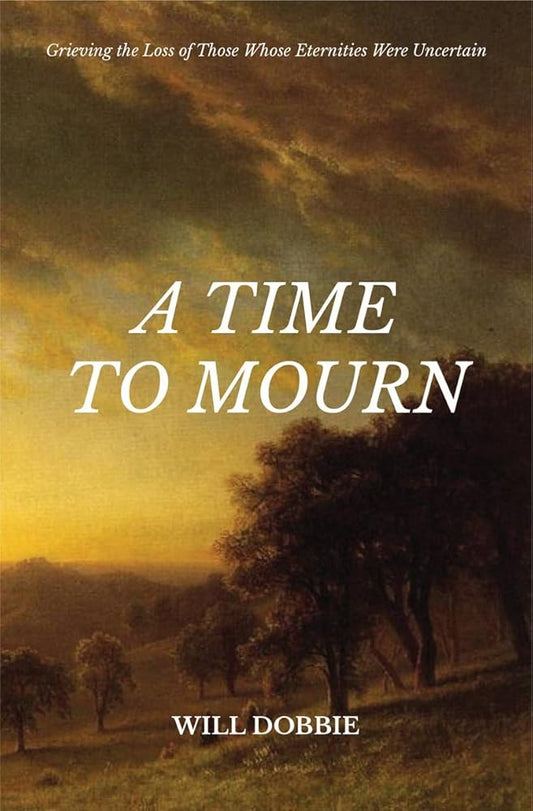 A Time to Mourn: Grieving the Loss of Those Whose Eternities Were Uncertain cover image