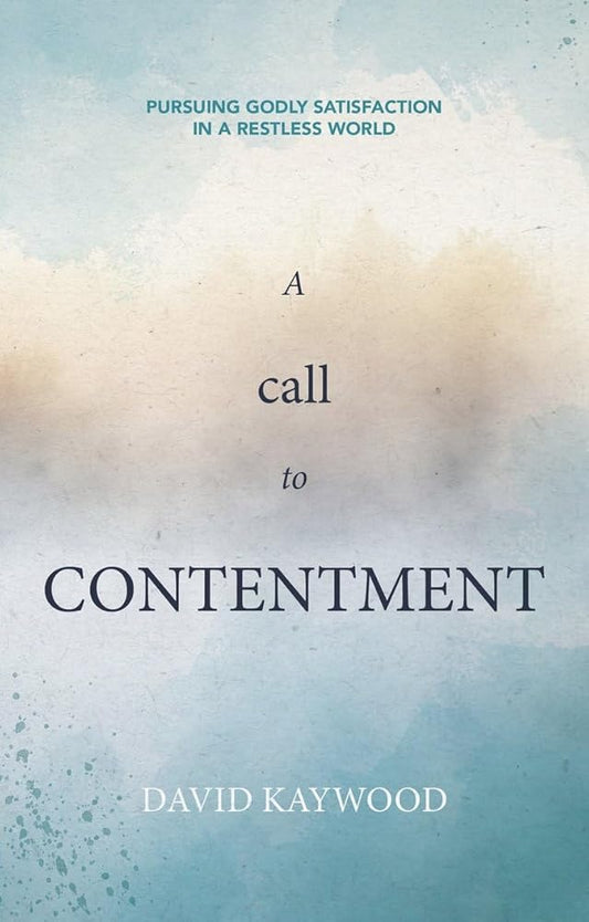 A Call to Contentment: Pursuing Godly Satisfaction in a Restless World cover image