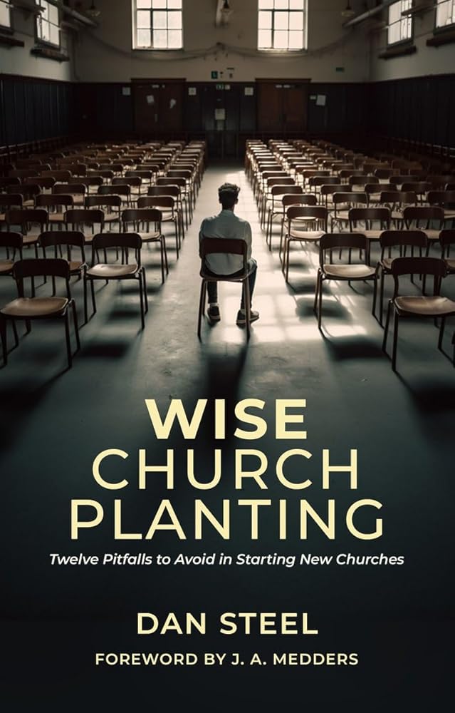 Wise Church Planting: Twelve Pitfalls to Avoid in Starting New Churches cover image