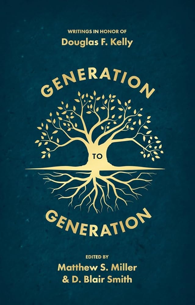 Generation to Generation: Writings in Honour of Douglas F. Kelly cover image