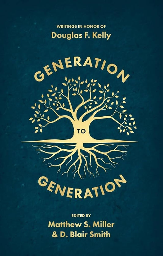 Generation to Generation: Writings in Honour of Douglas F. Kelly cover image