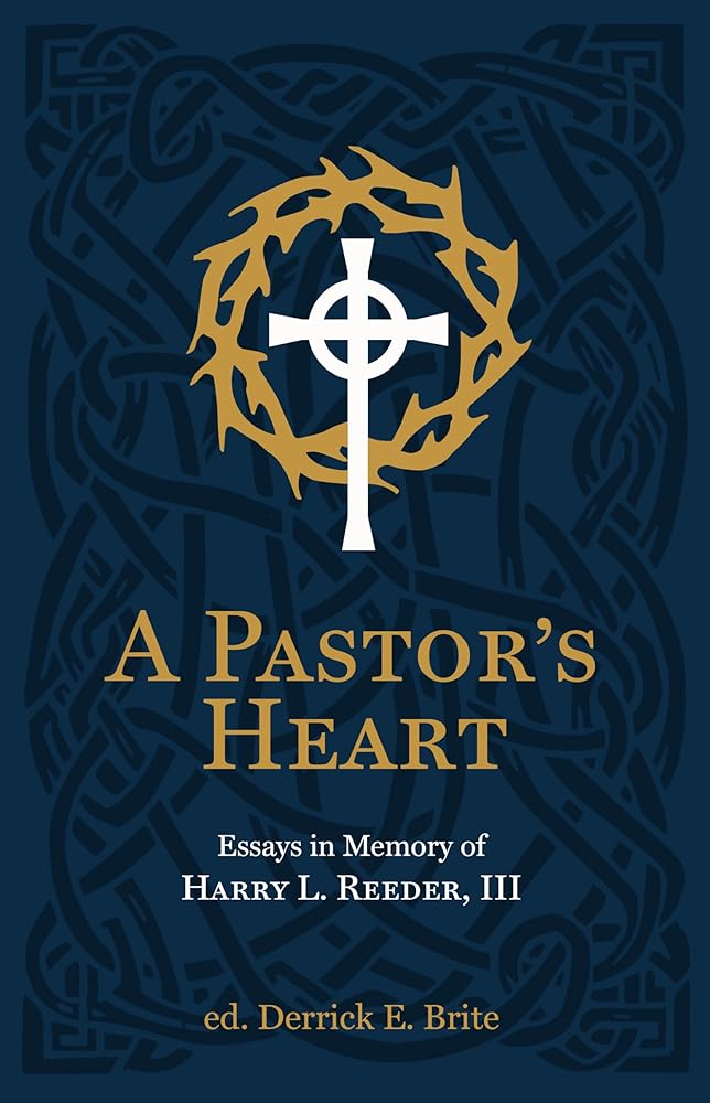 A Pastor’s Heart: Essays in Memory of Harry L. Reeder III cover image