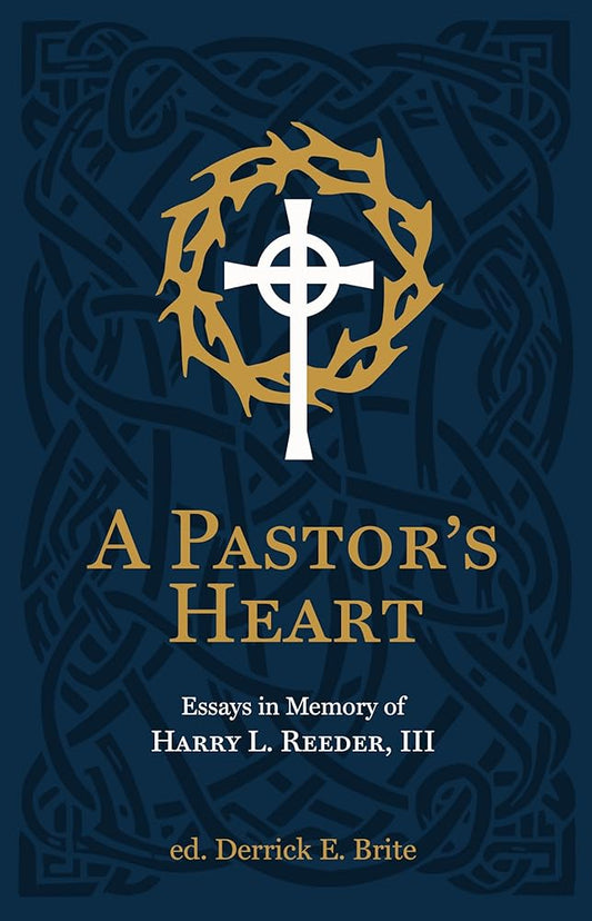 A Pastor’s Heart: Essays in Memory of Harry L. Reeder III cover image