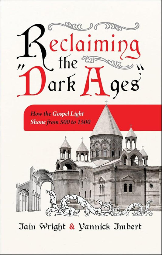 Reclaiming the "Dark Ages": How the Gospel Light Shone from 500 to 1500 cover image