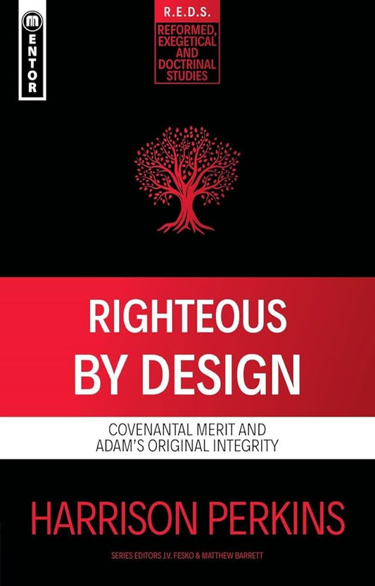 Righteous by Design: Covenantal Merit and Adam's Original Integrity (Reformed Exegetical Doctrinal Studies) cover image