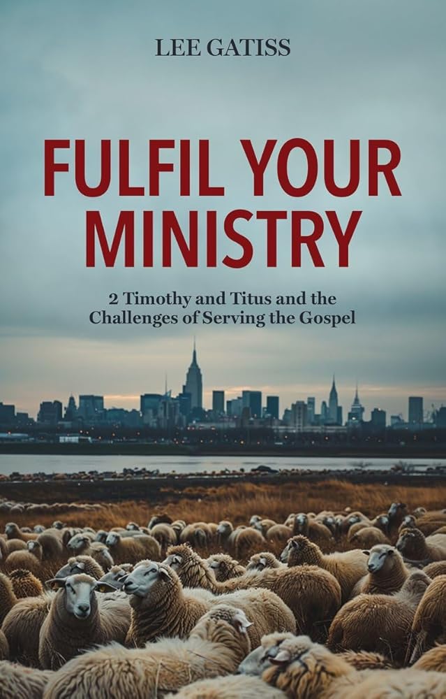 Fulfil Your Ministry: 2 Timothy and Titus and the Challenges of Serving the Gospel cover image
