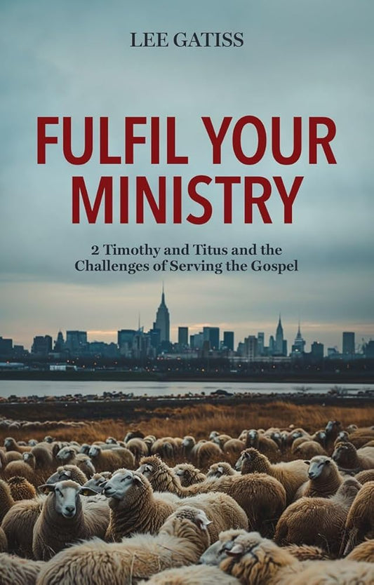 Fulfil Your Ministry: 2 Timothy and Titus and the Challenges of Serving the Gospel cover image