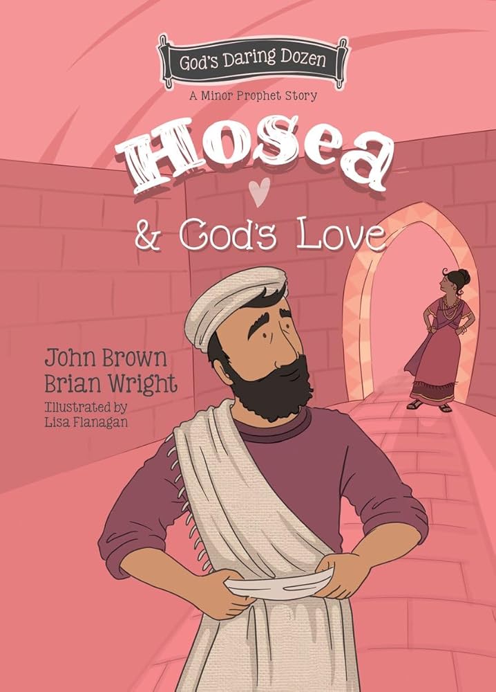 Hosea and God’s Love: The Minor Prophets, Book 9 (Gods Daring Dozen) cover image