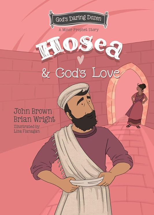 Hosea and God’s Love: The Minor Prophets, Book 9 (Gods Daring Dozen) cover image