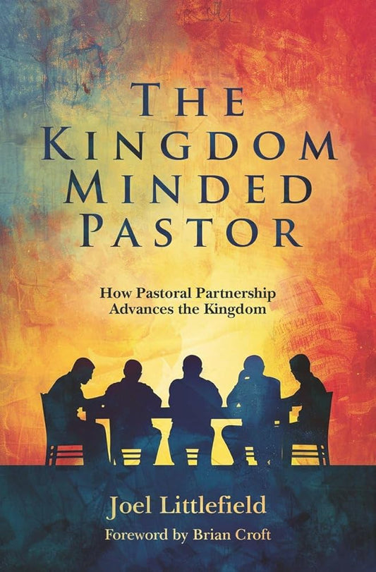 The Kingdom–Minded Pastor: How Pastoral Partnership Advances the Kingdom cover image