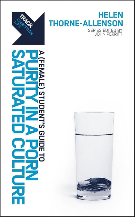 Track: Purity in a Porn–Saturated Culture: A (Female) Student’s Guide to Purity in a Porn–Saturated Culture cover image