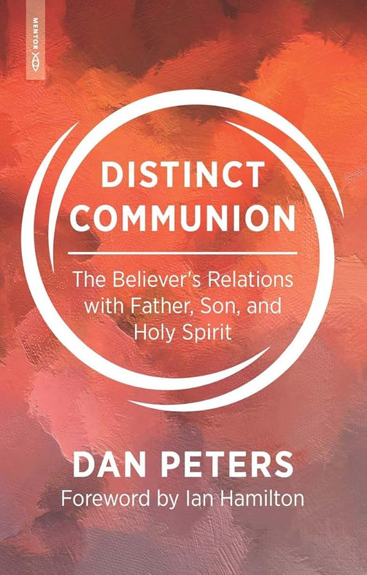 Distinct Communion: The Believer's Relations with Father, Son, and Holy Spirit cover image