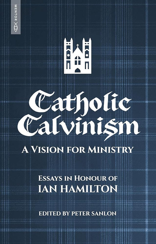 Catholic Calvinism: A Vision for Ministry: Essays in Honour of Ian Hamilton cover image