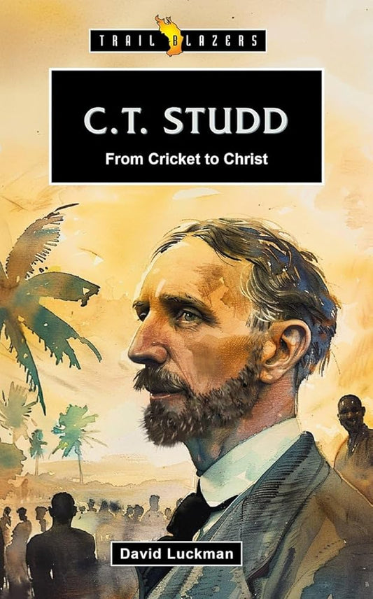 C. T. Studd: From Cricket to Christ (Trail Blazers) cover image