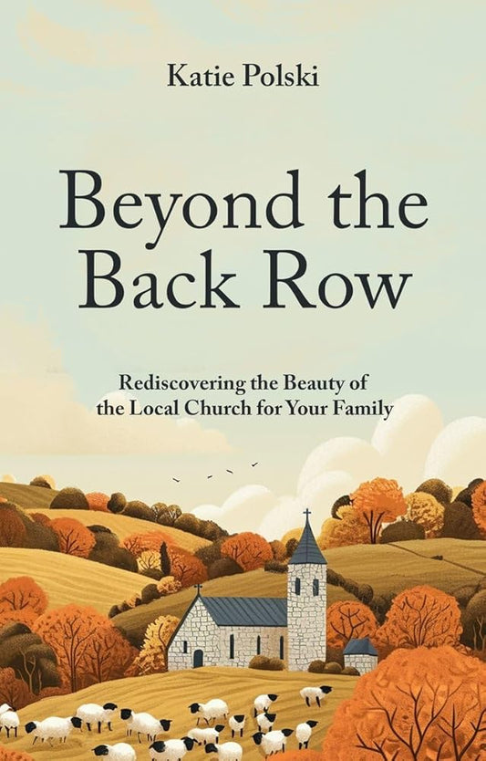 Beyond the Back Row: Rediscovering the Beauty of the Local Church for Your Family cover image
