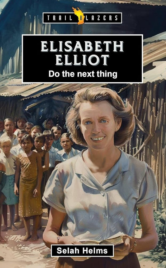 Elisabeth Elliot: Do the Next Thing (Trail Blazers) cover image