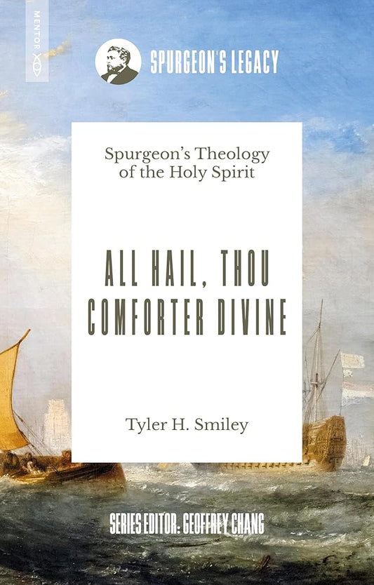 All Hail, Thou Comforter Divine: Spurgeon’s Theology of the Holy Spirit (Spurgeon's Legacy) cover image