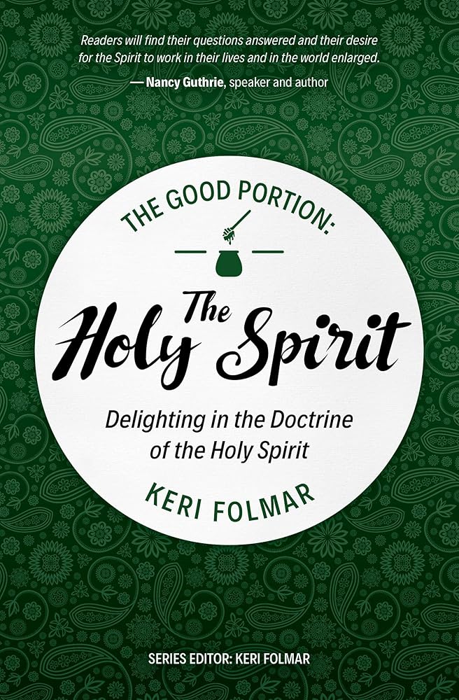 The Good Portion – the Holy Spirit: Delighting in the Doctrine of the Holy Spirit cover image