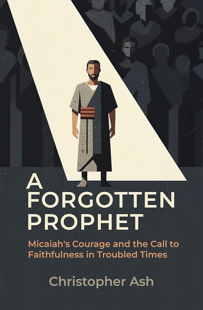 A Forgotten Prophet: Micaiah's Courage and the Call to Faithfulness in Troubled Times cover image