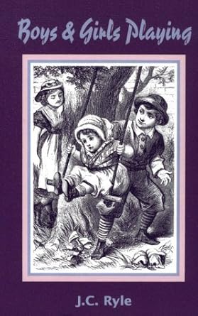 Boys and Girls Playing and Other Addresses to Young Children: And Other Addresses to Children / by John Charles Ryle cover image