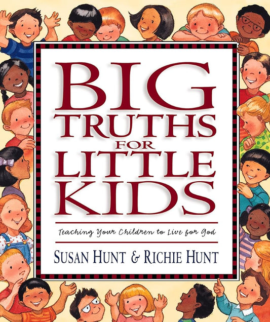 Big Truths for Little Kids: Teaching Your Children to Live for God cover image