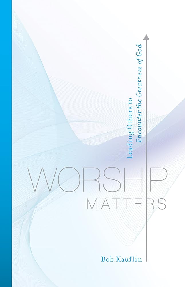 Worship Matters: Leading Others to Encounter the Greatness of God cover image