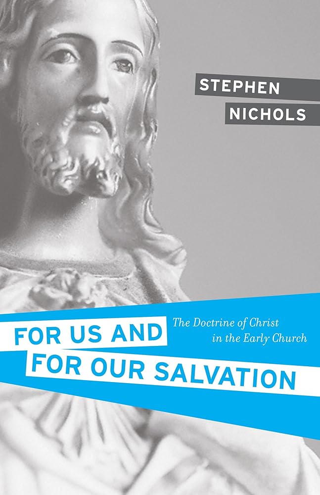 For Us and for Our Salvation: The Doctrine of Christ in the Early Church cover image