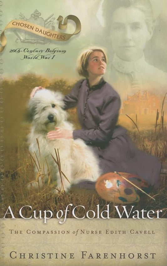A Cup of Cold Water: The Compassion of Nurse Edith Cavell cover image