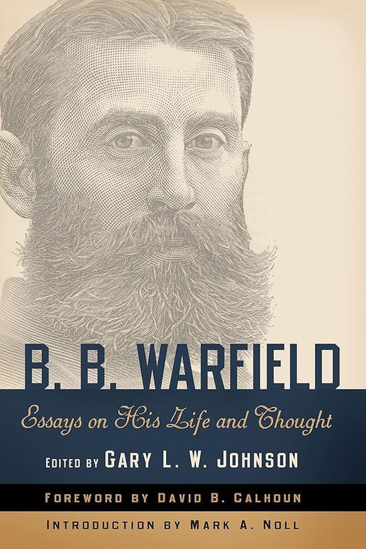 B. B. Warfield: Essays on His Life and Thought cover image