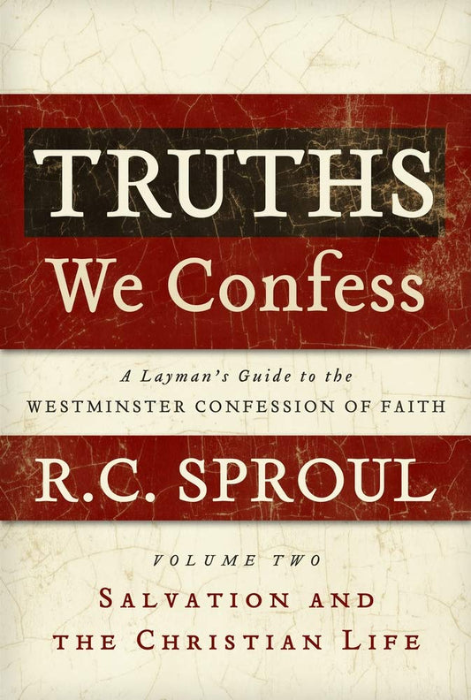 Truths We Confess: A Layman's Guide to the Westminister Confession of Faith cover image