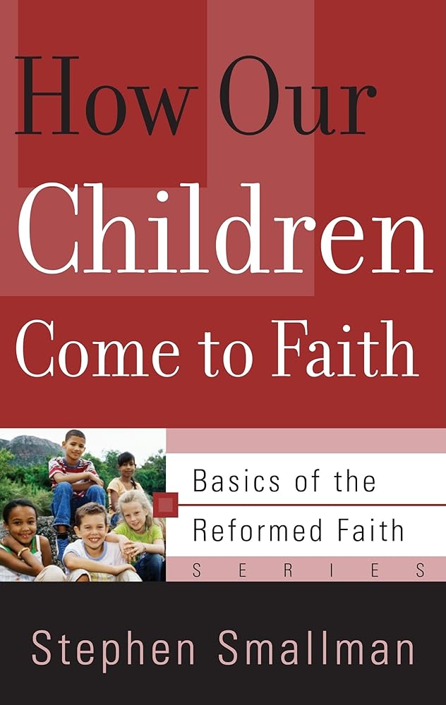 How Our Children Come to Faith (Basics of the Reformed Faith) cover image