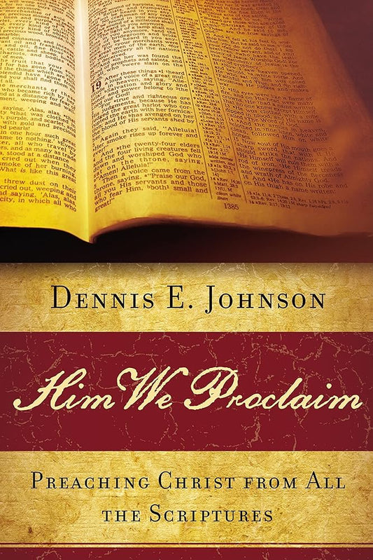 Him We Proclaim: Preaching Christ from All the Scriptures cover image