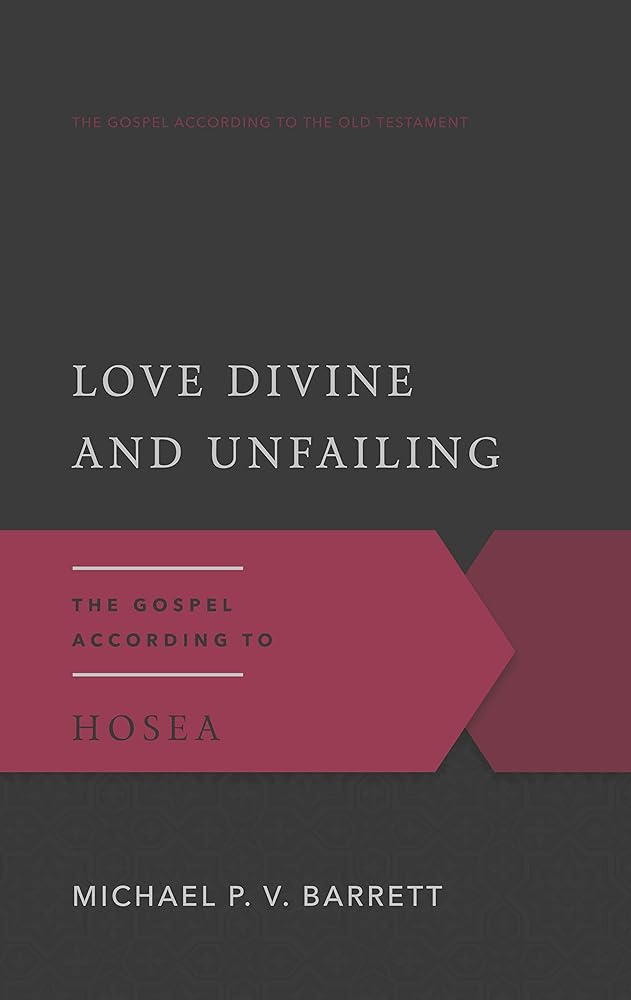 Love Divine and Unfailing: The Gospel According to Hosea (Gospel According to the Old Testament) cover image
